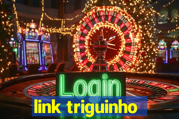 link triguinho